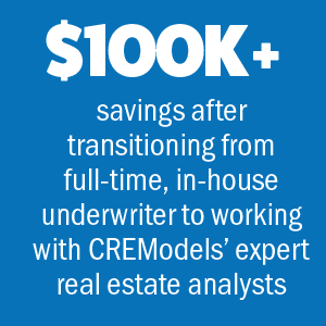 CREModels Scalable Real Estate Underwriting Services -- $100K+ savings after transitioning from full-time, in-house underwriter to working with CREModels' expert real estate analysts